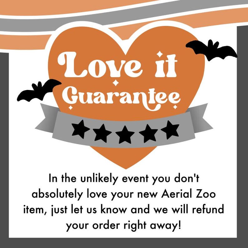 May include: A graphic featuring a large orange heart with the white text Love it Guarantee, two black bat silhouettes, and a grey banner with five black stars. Below, black text reads: In the unlikely event you don't absolutely love your new Aerial Zoo item, just let us know and we will refund your order right away!