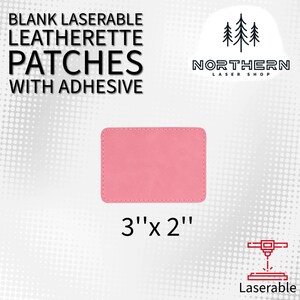 May include: A pink leatherette patch with a stitched border. The patch is 3 inches by 2 inches and is laserable. The text "BLANK LASERABLE LEATHERETTE PATCHES WITH ADHESIVE" is at the top of the image. The text "NORTHERN LASER SHOP" is at the top right of the image. The text "3"x 2" is below the patch. The text "Laserable" is at the bottom of the image.
