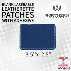 May include: A blank, blue leatherette patch with a stitched border. The patch is 3.5 inches by 2.5 inches and is laserable. The patch has adhesive on the back. The text "BLANK LASERABLE LEATHERETTE PATCHES WITH ADHESIVE" is at the top of the image. The text "NORTHERN LASER SHOP" is at the top right of the image. The text "3.5"x 2.5" is below the patch. The text "Laserable" is at the bottom of the image.