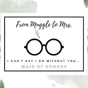 May include: A white card with black text and a black illustration of a pair of glasses with a lightning bolt above them. The text reads "From Muggle to Mrs. I can't say I do without you... Maid of Honor?"