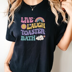 Funny Dark Humor shirt Live Laugh Toaster Bath Depression mental health loathe graphic COMFORT Colors Unisex Tee T-Shirt