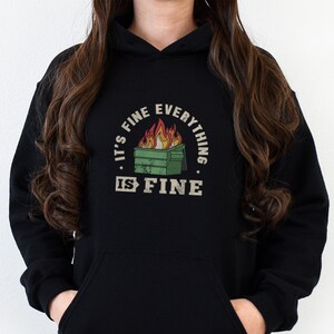 Funny Saying Dumpster Fire everything is fine  dark humor women&#39;s shirt Unisex Hoodie Hooded Sweatshirt