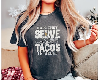 Hoffnung sie servieren Tacos in der Hölle Cinco De Mayo Taco Tequila Margarita Liebhaber Grafik-T-Shirt KOMFORT Farben Unisex T-Shirt