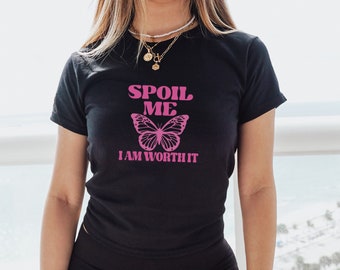 Spoil Me I Am Worth It, Crop top, for women, y2k baby tee, baby girl, y2k clothing, y2k tee t-shirt crop top