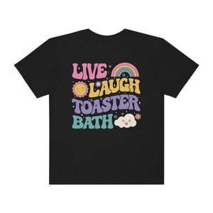 Funny Dark Humor shirt Live Laugh Toaster Bath Depression mental health loathe graphic COMFORT Colors Unisex Tee T-Shirt image 9