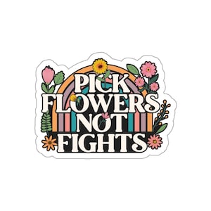 Pick flowers not fights Indoor outdoor laptop water bottle car decal  Sticker Die-Cut Stickers