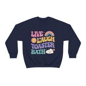 Funny Dark Humor shirt Live Laugh Toaster Bath Depression mental health loathe graphic Unisex Heavy Blend Crewneck Sweatshirt image 5
