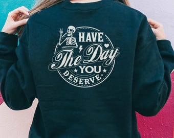 Have The Day You Deserve Sarcastic Trendy mental health skeleton hand Unisex Crewneck Sweatshirt