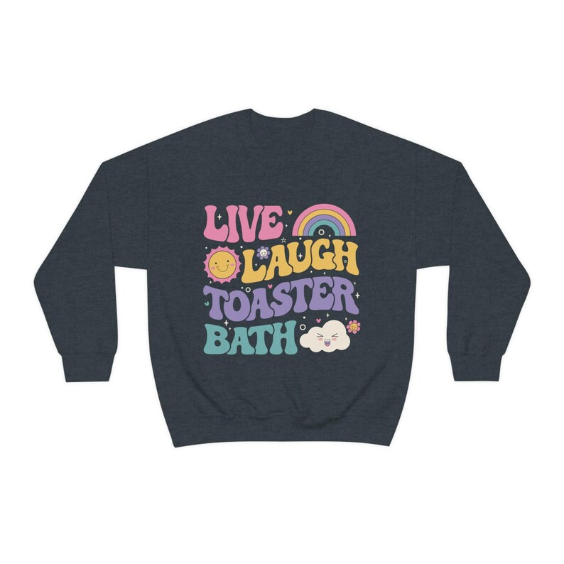 Funny Dark Humor shirt Live Laugh Toaster Bath Depression mental health loathe graphic Unisex Heavy Blend Crewneck Sweatshirt image 7