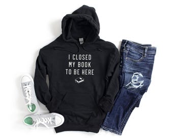 Cadeau pour amateur de livres, j'ai fermé mon livre pour être ici, lecteur de romance adulte, cadeau livresque pour elle, rat de bibliothèque Sweat à capuche unisexe