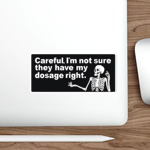 Funny Mental Health Right Dosage Skeleton Sticker sticker clean Indoor outdoor laptop water bottle car Sticker Die-Cut Stickers