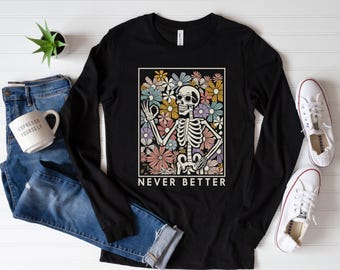 Never Better Floral Blumen Skelett Geschenk für ihre Mutter tot innen Unisex Jersey Langarm T-Shirt