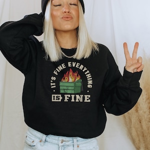 Funny Saying Dumpster Fire everything is fine  dark humor women&#39;s shirt  Unisex Crewneck Sweatshirt