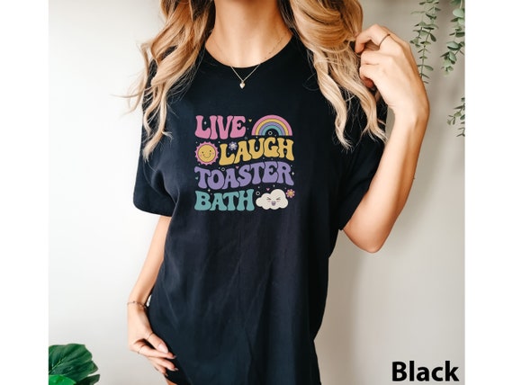 Funny Dark Humor shirt Live Laugh Toaster Bath Depression mental health loathe graphic COMFORT Colors Unisex Tee T-Shirt