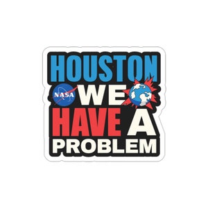 Funny Houston we have a problem space SciFi Geek gift  Indoor outdoor laptop water bottle car Sticker Die-Cut Stickers
