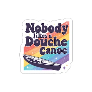 Funny Nobody likes a douche canoe car Indoor outdoor laptop water bottle car Sticker Die-Cut Stickers