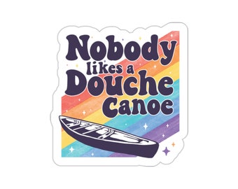 Funny Nobody likes a douche canoe car Indoor outdoor laptop water bottle car Sticker Die-Cut Stickers