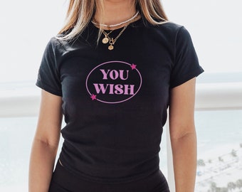 Y2k, You Wish Funny shirt for women, gift for her, Summer graphic tee,  y2k baby tee, baby girl, y2k clothing, y2k tee t-shirt crop top