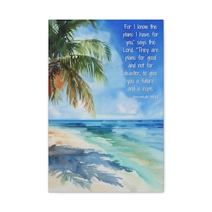 May include: A watercolor painting of a tropical beach scene with a palm tree and turquoise water. The quote "For I know the plans I have for you," says the Lord. They are plans for good and not for disaster, to give you a future and a hope. - Jeremiah 29:11" is written on the right side of the image.
