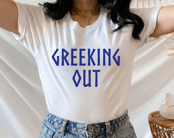 Greeking Out Shirt, Funny Greek Shirt, Greek Shirt, Greek TShirt, Greek Clothing, Greek Apparel, Funny Greek Gift, Greek Gifts, Greek Pride