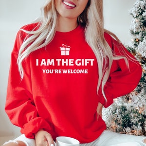 I Am The Gift Sweatshirt, Christmas Gift, Christmas Sweatshirt, Christmas Crewneck, Xmas Sweatshirt, Funny Christmas Sweatshirt