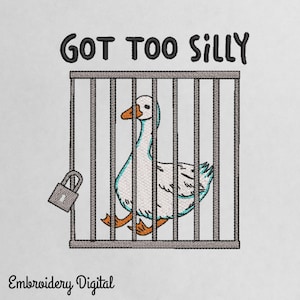 Got Too Silly Goose Jail Embroidery | Funny Goose in Prison Meme Machine File