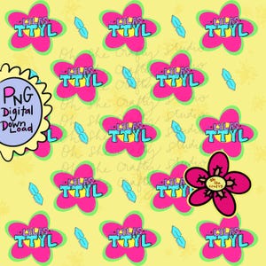 May include: A repeating pattern on a yellow background featuring pink flowers with blue text that reads LYLAS TTYL, interspersed with small blue S shapes. A light blue scalloped circle on the left contains the text PNG Digital Download.