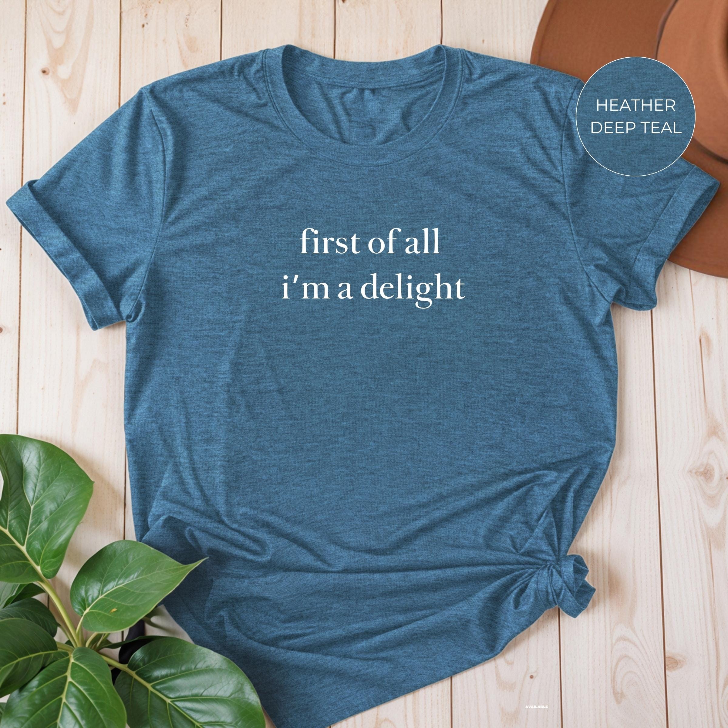 First of All I'm a Delight Shirt – Funny Sarcastic Tee for Women, Witty Gift, Minimalist Graphic T-Shirt