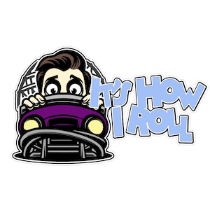 May include: A cartoon illustration of a person driving a purple car with the text "It's How I Roll" in blue.