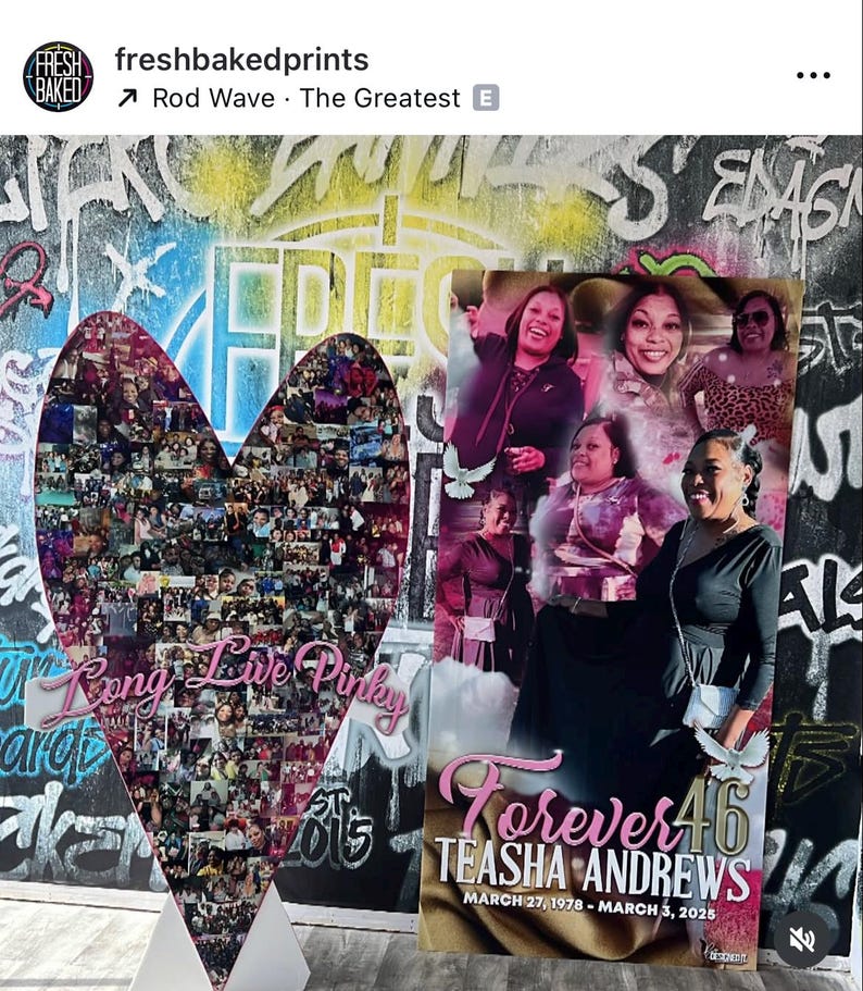 May include: A heart-shaped photo collage with the text "Long Live Pinky" and a poster with the text "Forever 46 Teasha Andrews March 27, 1978 - March 3, 2025". The background features graffiti art.