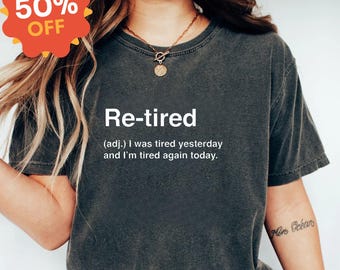 Funny Retirement Shirt, Retired Definition Tee, Sarcastic Gift for Men Women, Humor Quote Shirt, Soft Comfortable T-Shirt