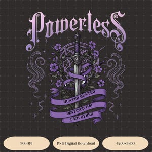 May include: A digital graphic design featuring a sword with a purple handle and blade, surrounded by purple flowers and a banner that reads "Hunted Hunted, Destined for Each Other." The word "Powerless" is written in a stylized font above the sword.