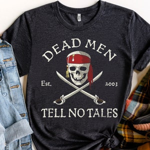 Retro Disney Pirates of the Caribbean Dead Men Tell No Tales Shirt, Magic Kingdom, Unisex T-shirt Family Birthday Gift Adult Kid Toddler Tee