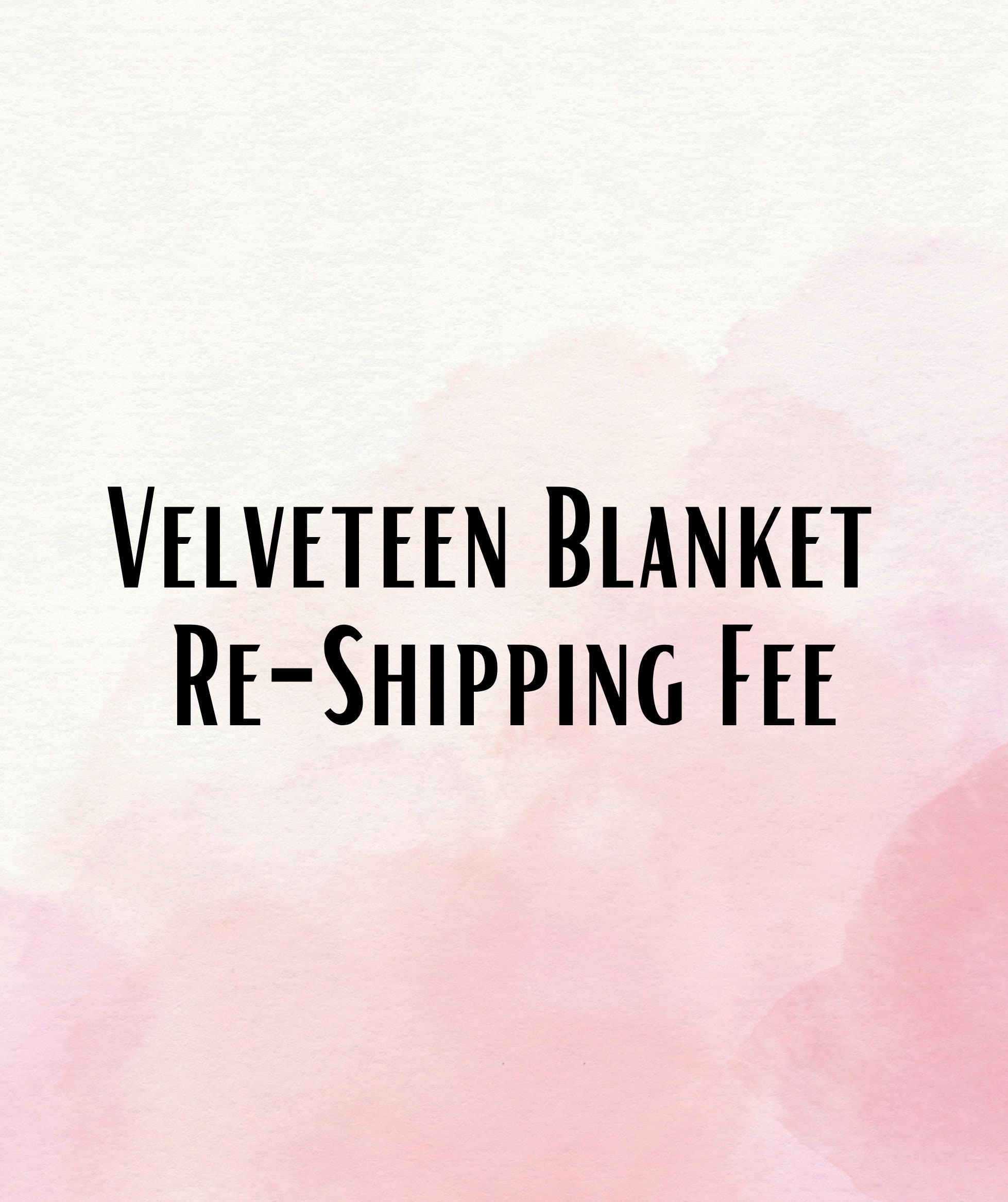 Velveteen Blanket Re-Shipping Fee