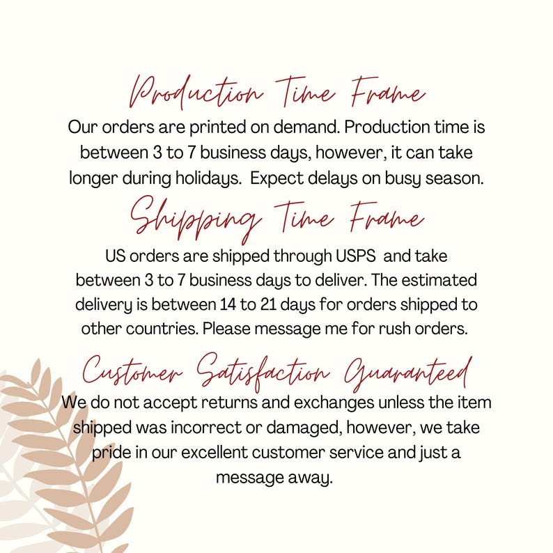 May include: Text on a white background with a floral design. The text discusses production and shipping times, and customer satisfaction. The text states that orders are printed on demand and shipped via USPS.