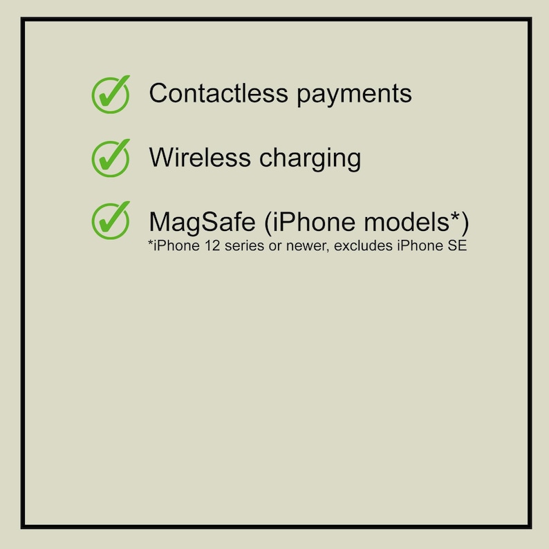 May include: A graphic with a light green background and black border. The text includes "Contactless payments", "Wireless charging", and "MagSafe (iPhone models*)". The asterisk notes "iPhone 12 series or newer, excludes iPhone SE". Each line has a green checkmark.