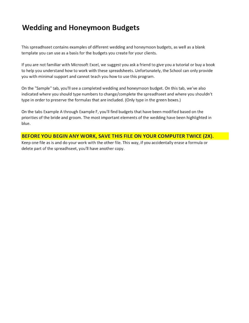 May include: A document with the title "Wedding and Honeymoon Budgets" provides instructions on how to use a spreadsheet to create wedding and honeymoon budgets. The document includes a sample budget and several example budgets. The document instructs users to save the file twice before beginning work.