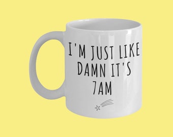 I&#39;m just like Damn it&#39;s 7am Coffee Mug Gift for Friend, Birthday Gift for Teenage Girl, Music Lyric Mug, Need to Calm Down Merch from Friend