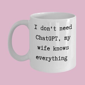 Funny Wife Knows Everything Mug - Chat GPT Gag Gift