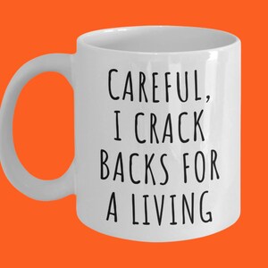 Careful, I Crack Backs for a Living Funny Coffee Mug Gift for a Chiropractor, Graduation Gift, New Job Gift, Secret Santa, Co-Worker Gift