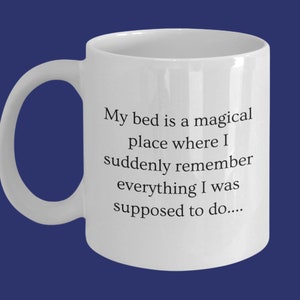 My bed is a magical place where I suddenly remember everything I was supposed to do… Funny Coffee Mug Gift for Women, Menopause Gifts