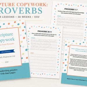 May include: A Scripture Copywork book featuring Proverbs with 108 lessons over 36 weeks. The cover and pages have a white background with colorful polka dots, a teal bottom border, and orange frames. The text includes Proverbs 1:7 and 20:11.