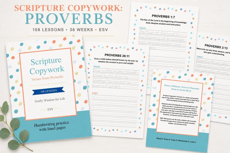 May include: A Scripture Copywork book featuring Proverbs with 108 lessons over 36 weeks. The cover and pages have a white background with colorful polka dots, a teal bottom border, and orange frames. The text includes Proverbs 1:7 and 20:11.