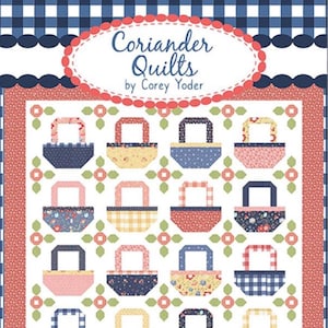 Basket Bliss Quilt Pattern by Coriander Quilts Corey Yoder CQP197