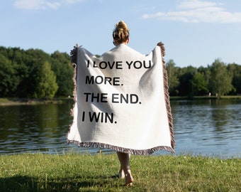 I Love You More. The End. I Win. Customizable Valentine's Blanket. Win the argument of love in a warm soft blanket!