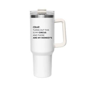 Funny Thermal Tumbler, 40oz - &quot;Crap. Turns Out This is My Circus & Those Are My Monkeys&quot; - Unique Gift for Moms, Travel, Work, Humor,