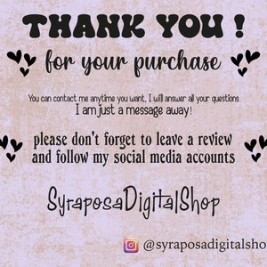 May include: A thank you message with hearts and the text "THANK YOU! for your purchase" and "You can contact me anytime you want, I will answer all your questions. I am just a message away! please don't forget to leave a review and follow my social media accounts" and "SyraposaDigitalShop @syraposadigitalshop".