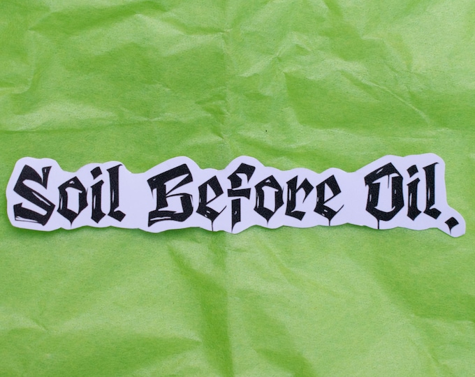 Soil Before Oil Sticker, Environmental Action Sticker, Environmental Science, Sticker, Waterproof Sticker, Pro Earth Sticker, Stickers