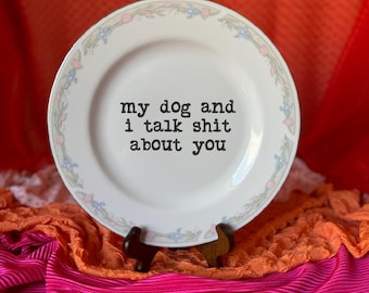 Upcycled Sassy Plate, My Dog and I Talk About You, Retro Plate, Vintage Funny Quote Decor, Novelty Gift