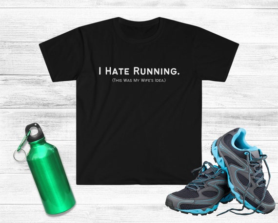 Running Shirt Hate Running This Was Wife's Idea -